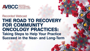 August 26, 2020: The Road to Recovery for Community Oncology Practices: COVID-19 Recovery, the Road Ahead